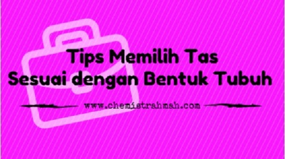 Tips Memilih Tas Sesuai dengan Bentuk Tubuh