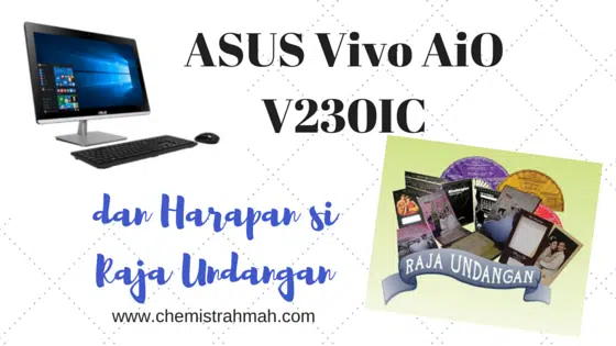 ASUS Vivo AiO V230IC dan Harapan si Raja Undangan.