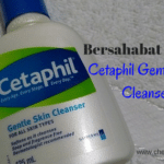 Bersahabat dengan Cetaphil Gentle Skin Cleanser.