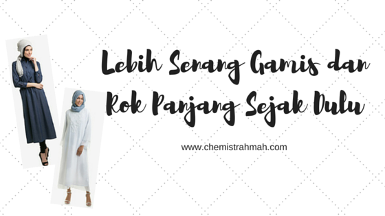 Lebih Senang Gamis dan Rok Panjang Sejak Dulu