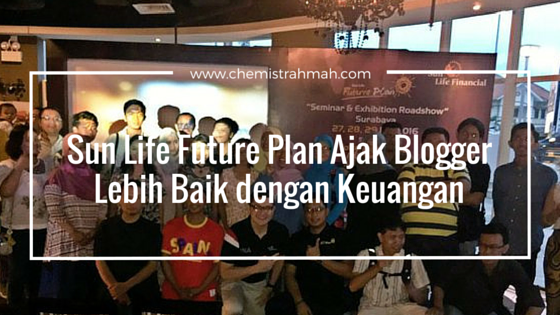 Sun Life Future Plan Ajak Blogger Lebih Baik dengan Keuangan