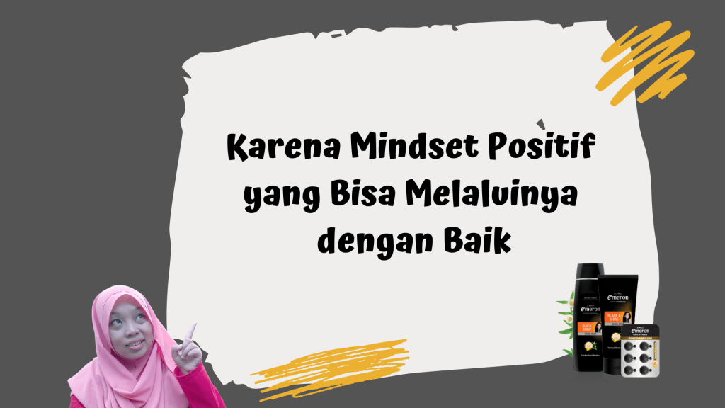 Karena Mindset Positif Yang Bisa Melaluinya Dengan Baik