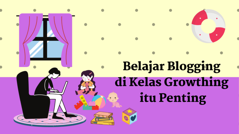 upgrade ilmu dunia blogging itu penting dan kelas growthing jadi pilihan untuk melakukannya