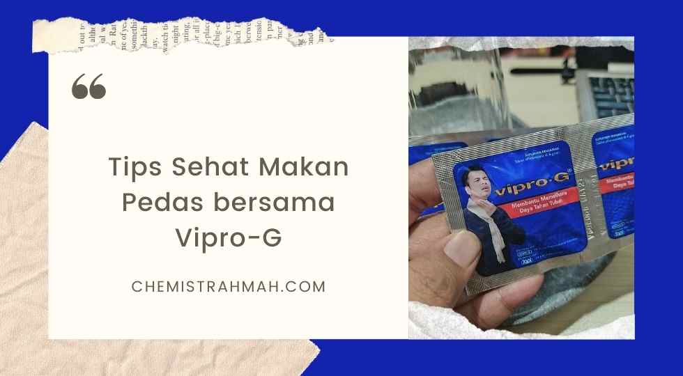 Vipro-G untuk Menjaga Daya Tahan Tubuh Meskipun Hobi dengan Makanan Pedas