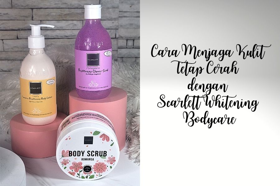 scarlett whitening bodycare cara menjaga kulit tetap cerah