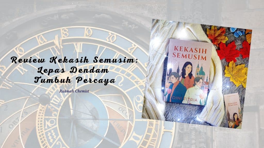 Review Kekasih Semusim: Lepas Dendam Tumbuh Percaya 2 review novel kekasih semusim