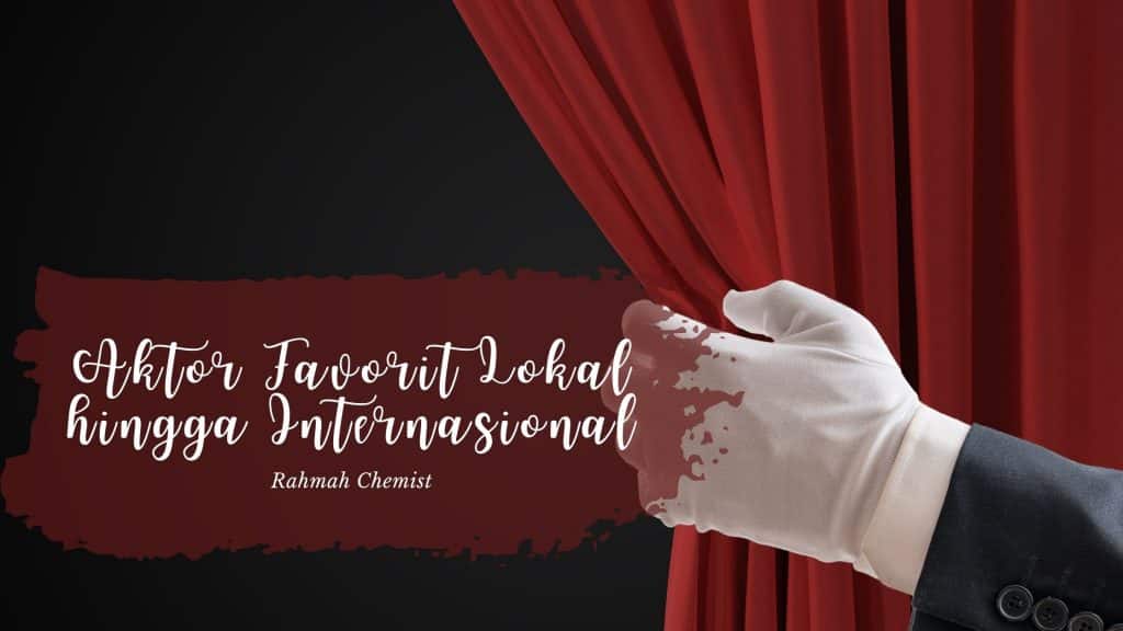 Aktor Favorit Lokal hingga Internasional 1 aktor favorit sepanjang masa