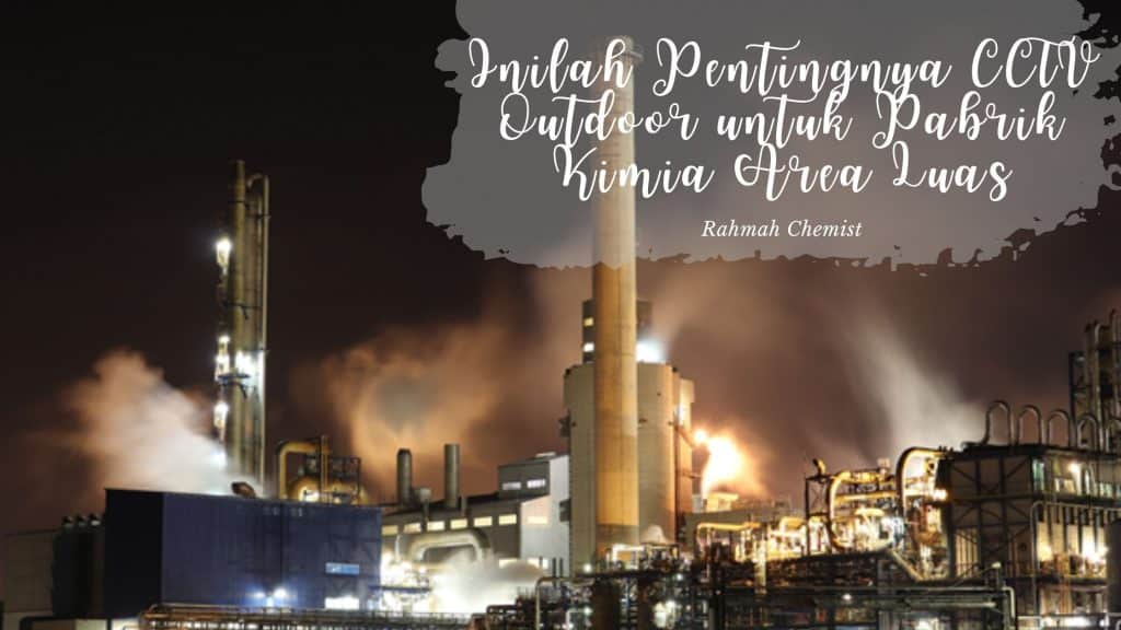 Inilah Pentingnya CCTV Outdoor untuk Pabrik Kimia Area Luas 1 √ Inilah Pentingnya CCTV Outdoor untuk Pabrik Kimia Area Luas
