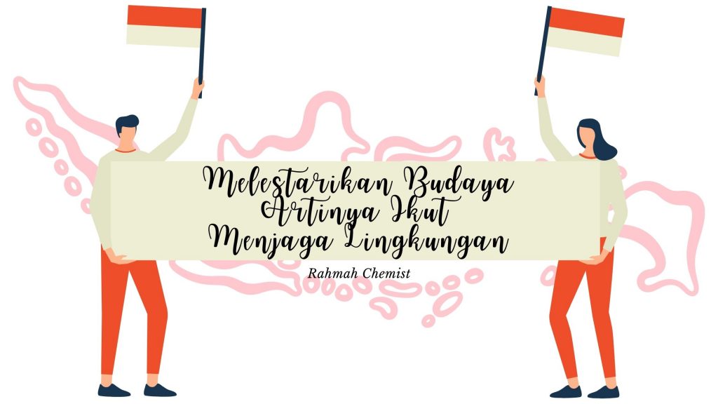 Melestarikan Budaya Artinya Ikut Menjaga Lingkungan 1 Melestarikan Budaya Artinya Ikut Menjaga Lingkungan