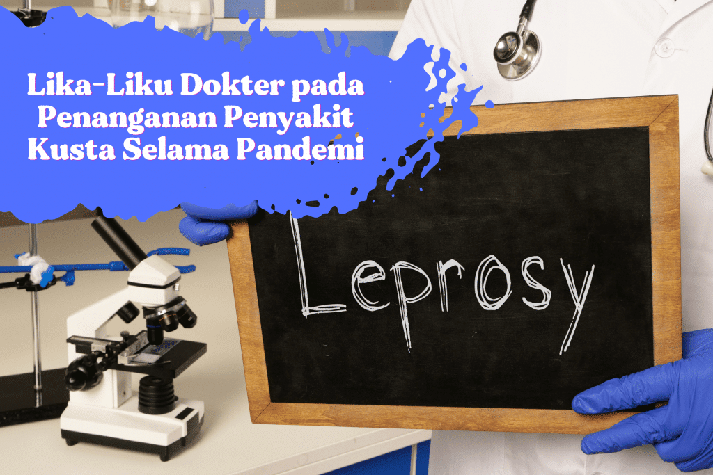 Lika-Liku Dokter Menangani Penyakit Kusta Selama Pandemi 2 Lika-Liku Dokter pada Penanganan Penyakit Kusta Selama Pandemi