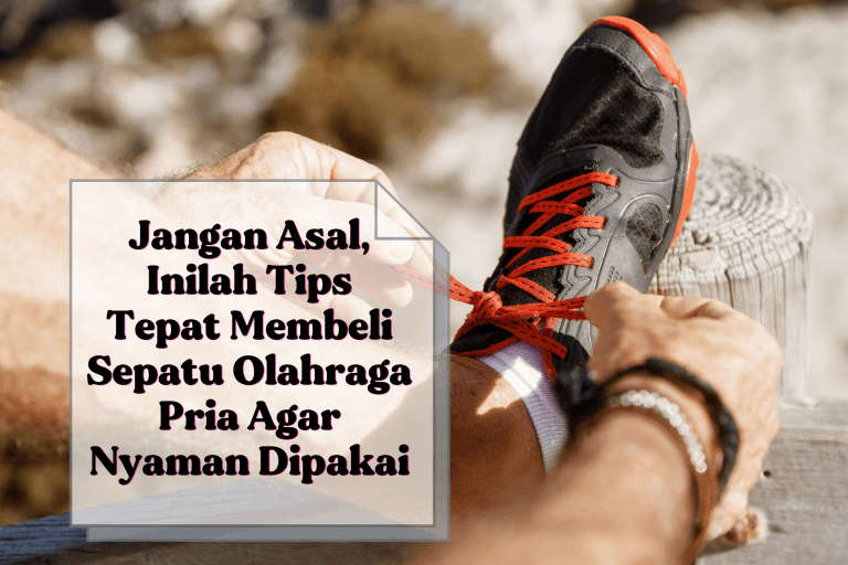 sepatu olahraga pria yang tepat dan nyaman dipakai