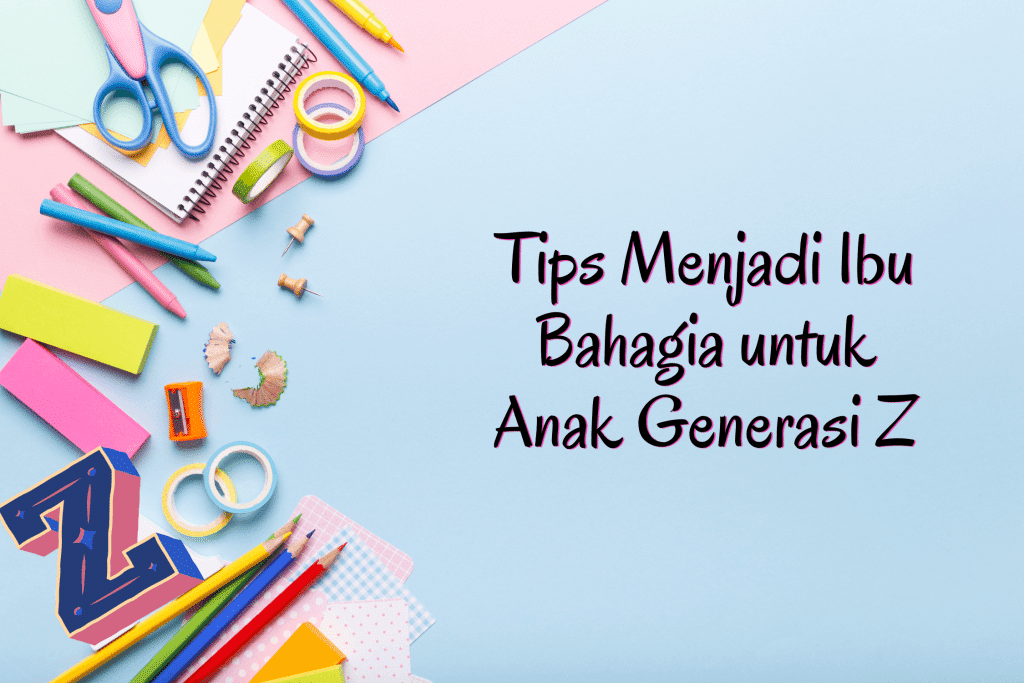 Tips Menjadi Ibu Bahagia untuk Anak Generasi Z