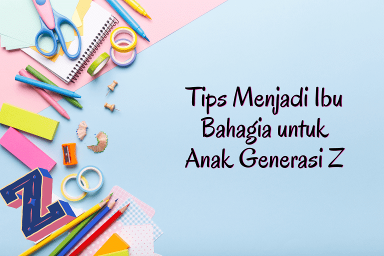 Tips Menjadi Ibu Bahagia untuk Anak Generasi Z