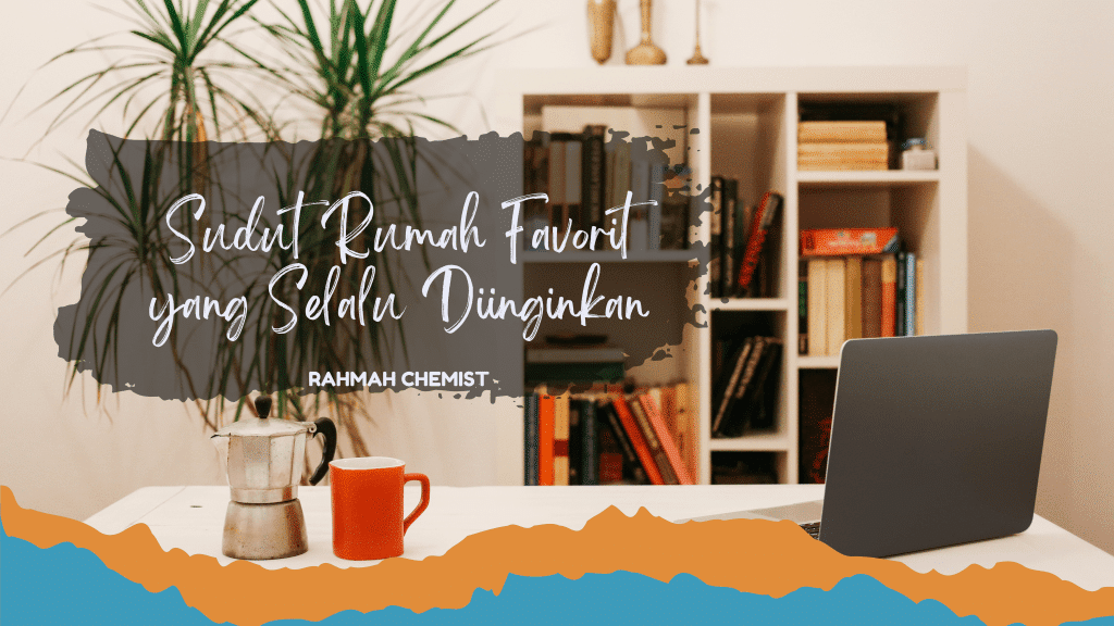 Sudut Rumah Favorit yang Selalu Diinginkan 1 sudut rumah favorit