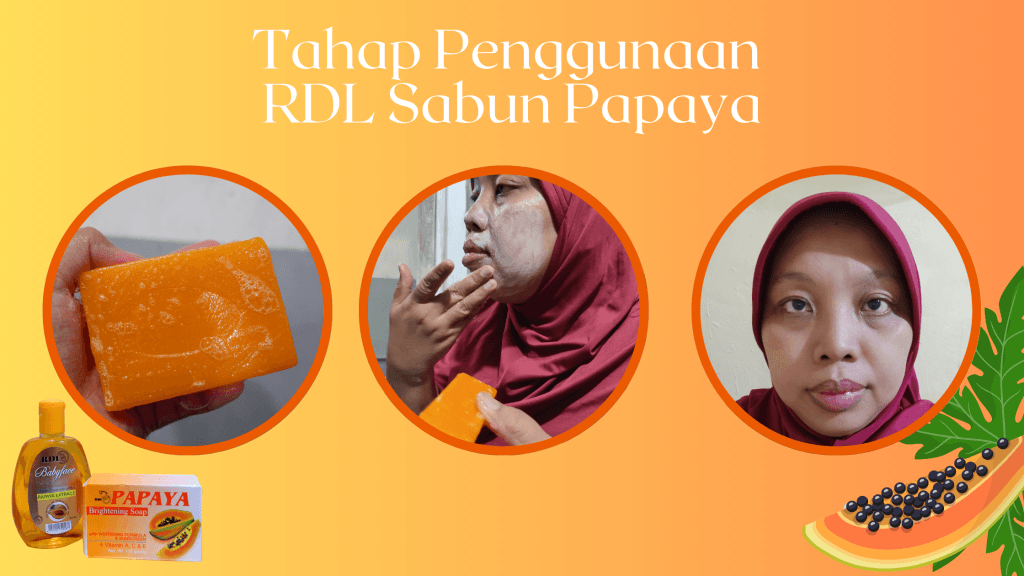 Cara Pemakaian RDL Sabun Papaya yang Khasiatnya Mencerahkan Kulit Wajah