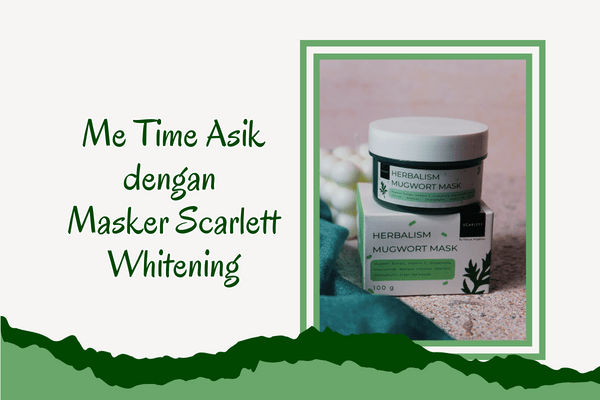 Me Time Asik dengan Masker Scarlett Whitening