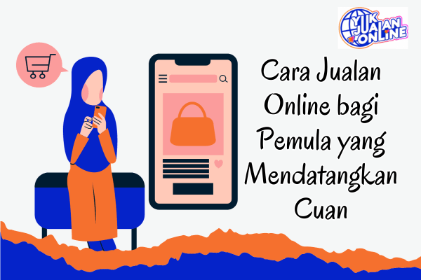 Jualan Online untuk Siapa Saja yang Baru Memulai dengan Aplikasi