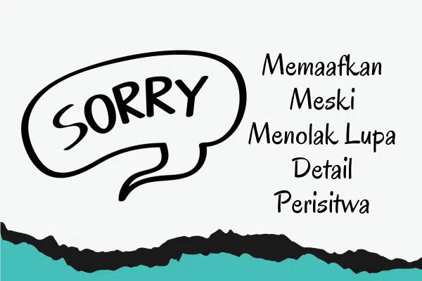 Memaafkan Meski Menolak Lupa Detail Perisitwa