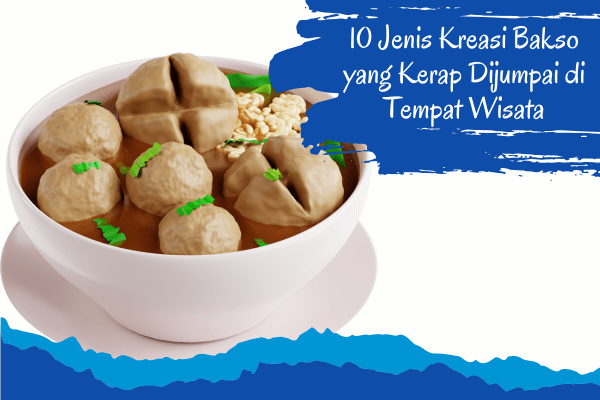 jenis kreasi bakso di tempat wisata