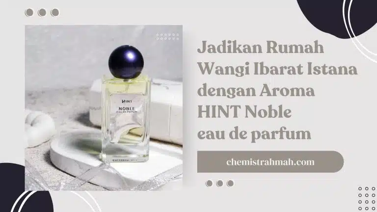 Jadikan Rumah Wangi Ibarat Istana dengan Aroma HINT Noble eau de parfum