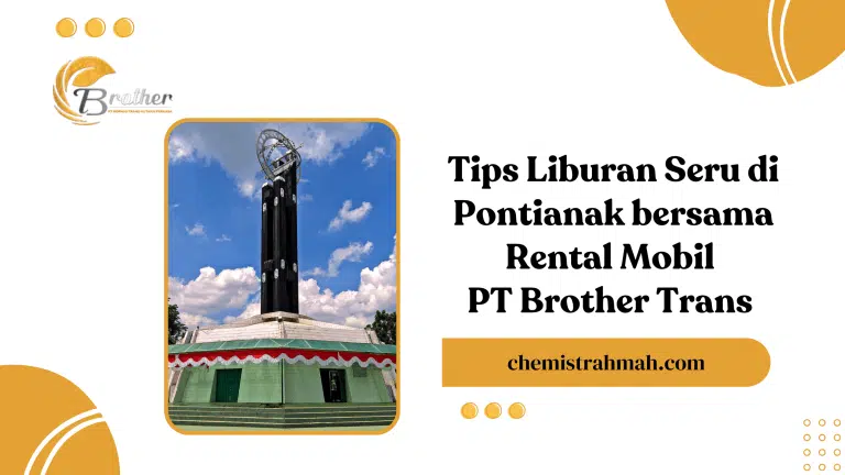 Jalan-jalan ke Pontianak dengan Rental Mobil PT Brother Trans