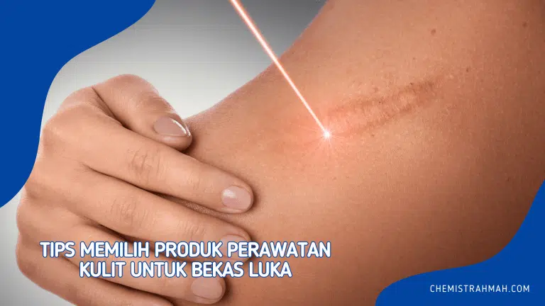 Tips Memilih Produk Perawatan Kulit untuk Bekas Luka