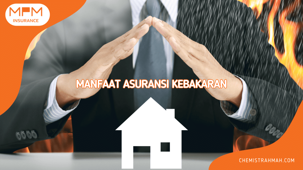 Pentingnya Memiliki Asuransi Kebakaran Rumah yang Perlu Diketahui 1 manfaat asuransi kebakaran mpminsurance