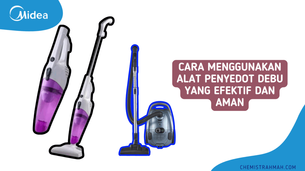 Cara Menggunakan Alat Penyedot Debu yang Efektif dan Aman