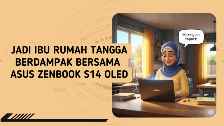 Jadi Ibu Rumah Tangga Berdampak bersama ASUS Zenbook S14 OLED