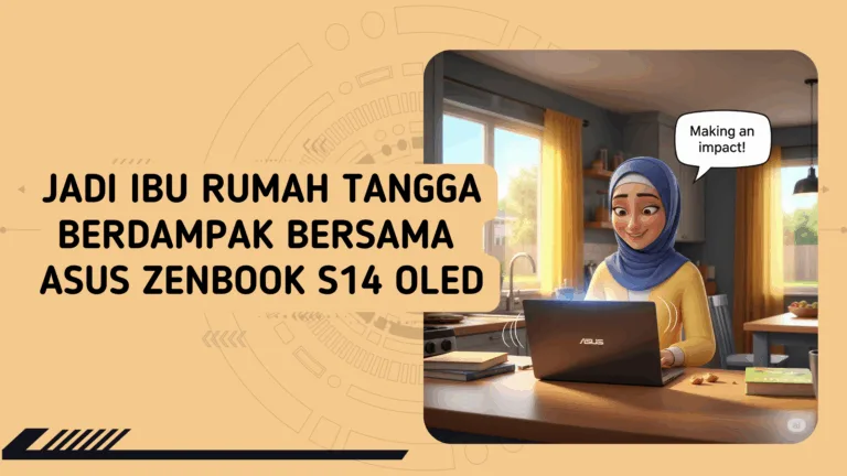 Home 37 Jadi Ibu Rumah Tangga Berdampak bersama ASUS Zenbook S14 OLED